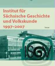 Institut für Sächsische Geschichte und Volkskunde 1997-2007