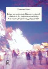 Erfahrungsorientierte Kunstrezeption als Arbeitsfeld der Erwachsenenbildung - Geschichte, Begründung, Modellkritik