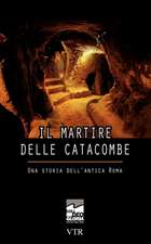 Il Martire Delle Catacombe: Una Storia Dell'antica Roma