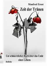 Zeit der Tränen - Ein schmerzliches Buch über das Ende eines Lebens