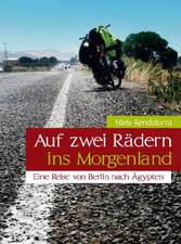 Auf zwei Rädern ins Morgenland - Eine Reise von Berlin nach Ägypten