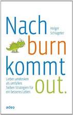 Nach burn kommt out