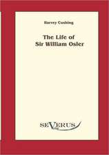 The Life of Sir William Osler, Volume 1