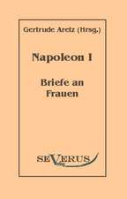 Napoleon I - Briefe an Frauen