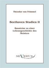 Beethoven Studien II - Bausteine Zu Einer Lebensgeschichte Des Meisters