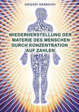 Wiederherstellung Der Materie Des Menschen Durch Konzentration Auf Zahlen (German Edition)