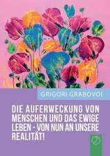 Grabovoi, G: "Die Auferweckung Von Menschen Und Das Ewige Le