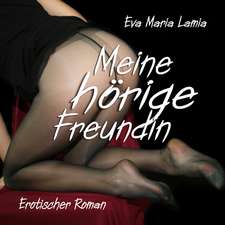 Meine hörige Freundin - Erotischer Roman