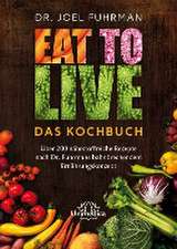 Eat to Live - Das Kochbuch