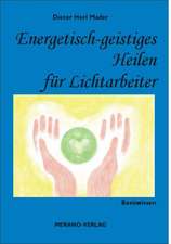 Energetisch-geistiges Heilen für Lichtarbeiter