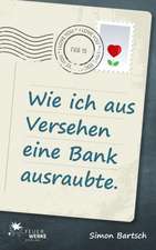 Wie ich aus Versehen eine Bank ausraubte (Roman)