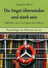 Angst überwinden und stark sein ¿ Märchen zum Gelingen des Lebens