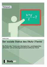 Der soziale Status des (Nutz-)Tieres. Die Rolle des Tieres aus ökologischer, soziologischer, ethischer und erziehungswissenschaftlicher Sicht