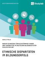 Ethnische Disparitaten Im Bildungserfolg. Warum Schneiden Turkischstammige Kinder Und Jugendliche Im Deutschen Bildungssystem Schlechter AB?