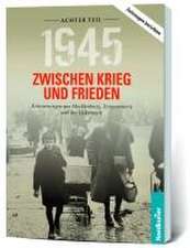 1945. Zwischen Krieg und Frieden - Achter Teil