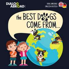 The Best Dogs Come From... (Dual Language English-Deutsch)