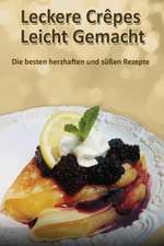 Lorenz, C: Leckere Crêpes - Leicht Gemacht