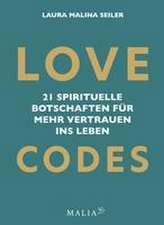 LOVE CODES - 21 spirituelle Botschaften für mehr Vertrauen ins Leben