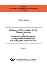 Nutzung von Zuckerrüben für die Biogaserzeugung ¿ Definition der Qualität sowie ertragsrelevante Parameter von Rübe, Blatt und Schossern