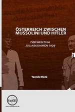 Osterreich Zwischen Mussolini Und Hitler - Der Weg Zum Juliabkommen 1936