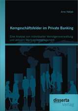 Kerngeschaftsfelder Im Private Banking: Eine Analyse Von Individueller Vermogensverwaltung Und Aktivem Wertpapiermanagement