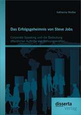 Das Erfolgsgeheimnis Von Steve Jobs: Corporate Speaking Und Die Bedeutung Offentlicher Auftritte Von Fuhrungskraften