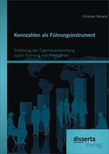 Kennzahlen ALS Fuhrungsinstrument: Erhohung Der Eigenverantwortung Durch Fuhrung Mit Kennzahlen