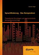 Sprachforderung - Das Kompendium: Theoretische Grundlagen Und Praxisorientierte Konzeptionsvorschlage