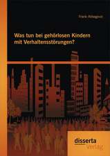 Was Tun Bei Gehorlosen Kindern Mit Verhaltensstorungen?: Eine Betrachtung