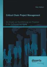 Critical Chain Project Management: Ein Ansatz Zur Durchfuhrung Von Projekten in Der Softwareentwicklung