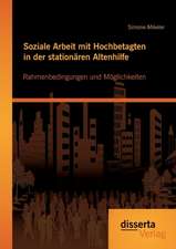 Soziale Arbeit Mit Hochbetagten in Der Stationaren Altenhilfe: Rahmenbedingungen Und Moglichkeiten