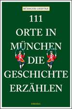 111 Orte in München, die Geschichte erzählen