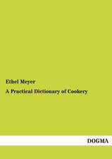 Meyer, E: Practical Dictionary of Cookery