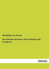 Die deutsche Kavallerie 1914 in Belgien und Frankreich