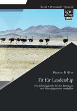 Fit Fur Leadership: Was Fuhrungskrafte Fur Den Einstieg in Eine Fuhrungsposition Empfehlen