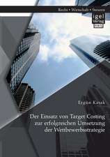 Der Einsatz Von Target Costing Zur Erfolgreichen Umsetzung Der Wettbewerbsstrategie: Eine Befragung Der Unternehmen Des Dax 100