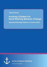 Involving Children For Hand Washing Behavior Change: Repeated Message Delivery to Foster Action