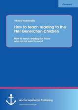 How to teach reading to the Net Generation Children: How to teach reading for those who do not want to read