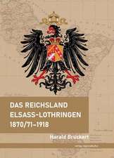 Das Reichsland Elsaß-Lothringen 1870/71-1918