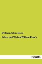 Leben und Wirken William Penn's