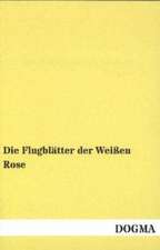 Die Flugblätter der Weißen Rose