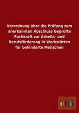 Verordnung über die Prüfung zum anerkannten Abschluss Geprüfte Fachkraft zur Arbeits- und Berufsförderung in Werkstätten für behinderte Menschen