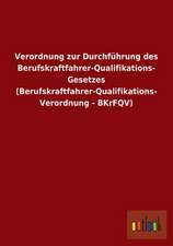 Verordnung zur Durchführung des Berufskraftfahrer-Qualifikations- Gesetzes (Berufskraftfahrer-Qualifikations- Verordnung - BKrFQV)