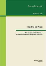 Markte in Wien: Historischer Ruckblick - Aktuelle Situation - Mogliche Zukunft