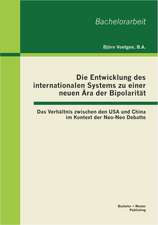 Die Entwicklung Des Internationalen Systems Zu Einer Neuen Ara Der Bipolaritat: Das Verhaltnis Zwischen Den USA Und China Im Kontext Der Neo-Neo Debat