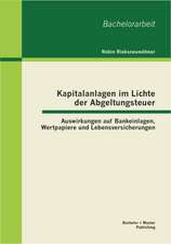 Kapitalanlagen Im Lichte Der Abgeltungsteuer: Auswirkungen Auf Bankeinlagen, Wertpapiere Und Lebensversicherungen