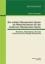 Die Antiken Olympischen Spiele ALS Referenzrahmen Fur Die Modernen Olympischen Spiele