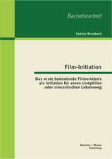 Film-Initiation: Das Erste Bedeutende Filmerlebnis ALS Initiation Fur Einen Cinephilen Oder Cineastischen Lebensweg