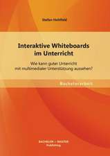 Interaktive Whiteboards Im Unterricht: Wie Kann Guter Unterricht Mit Multimedialer Unterstutzung Aussehen?