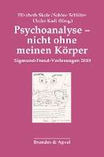 Psychoanalyse - nicht ohne meinen Körper